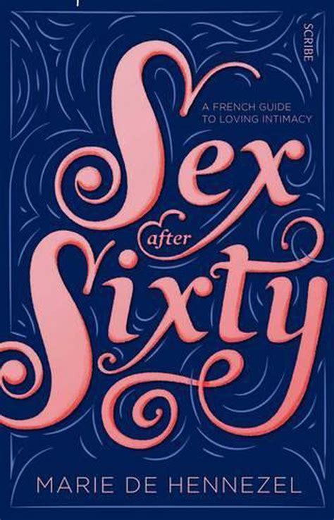 sexy at sixty|Your Guide to Intimacy and Sex After 60 